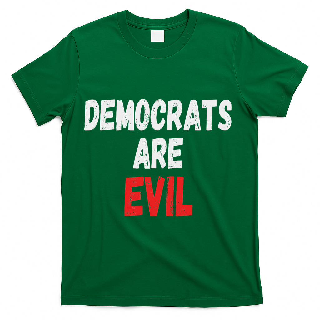 Democrats Are Evil, Funny Republican Pro Trump Politics Gift T-Shirt - Green