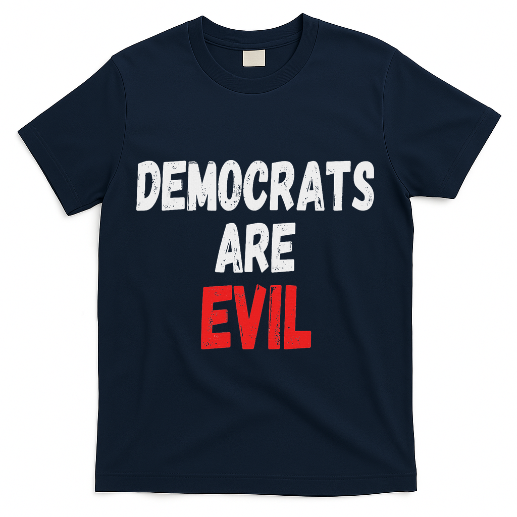 Democrats Are Evil, Funny Republican Pro Trump Politics Gift T-Shirt - Navy