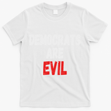 Democrats Are Evil, Funny Republican Pro Trump Politics Gift T-Shirt - White