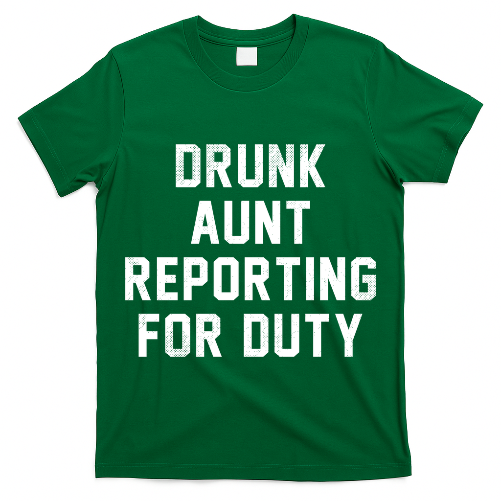 Drunk Aunt Reporting For Duty T-Shirt
