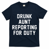Drunk Aunt Reporting For Duty T-Shirt