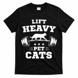 Deadlifts And Weights Or Gym For Lift Heavy. Pet Cats. T-Shirt