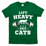 Deadlifts And Weights Or Gym For Lift Heavy. Pet Cats. T-Shirt