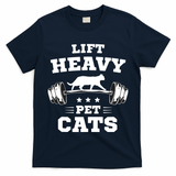 Deadlifts And Weights Or Gym For Lift Heavy. Pet Cats. T-Shirt