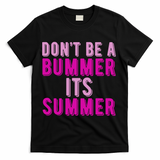 Dont Be A Bummer Its Summer T-Shirt - Black