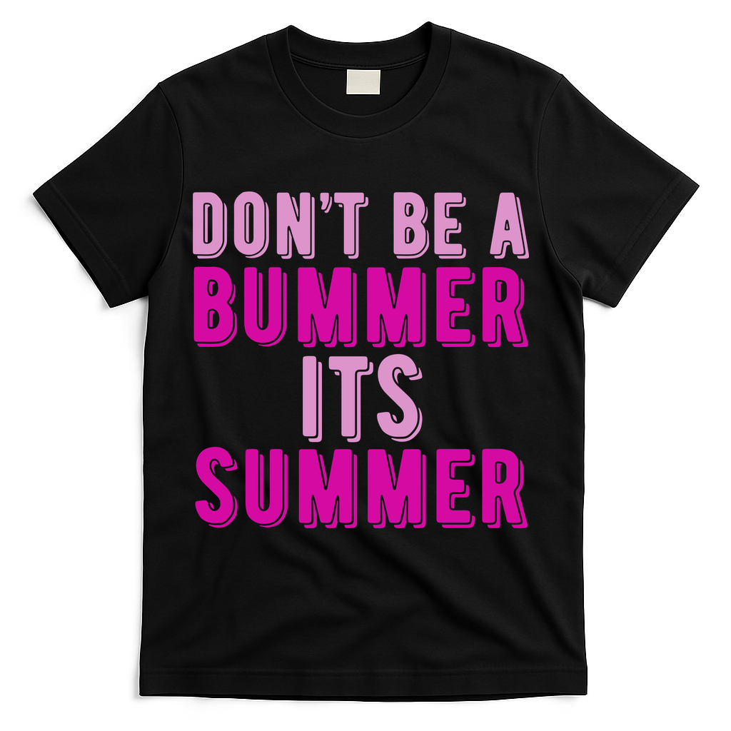 Dont Be A Bummer Its Summer T-Shirt - Black