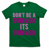 Dont Be A Bummer Its Summer T-Shirt - Green