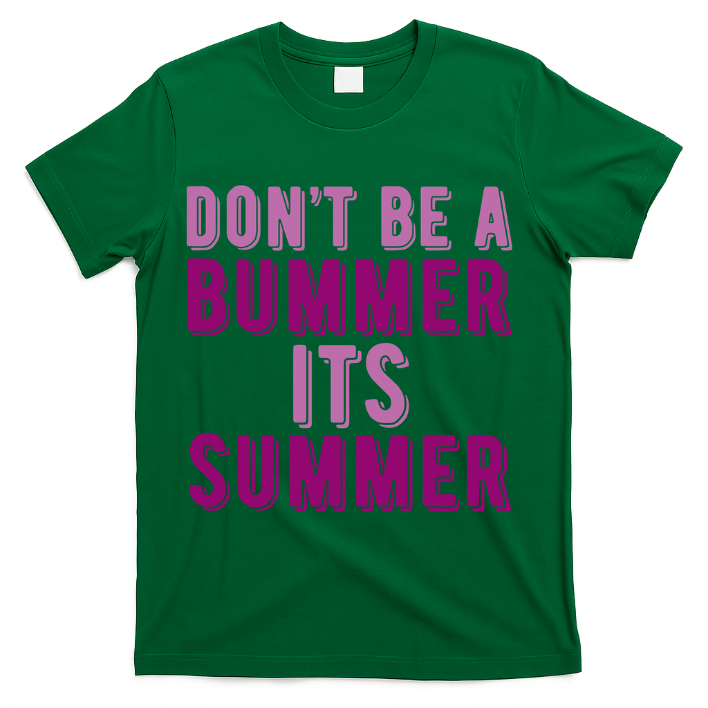 Dont Be A Bummer Its Summer T-Shirt - Green