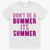 Dont Be A Bummer Its Summer T-Shirt - White
