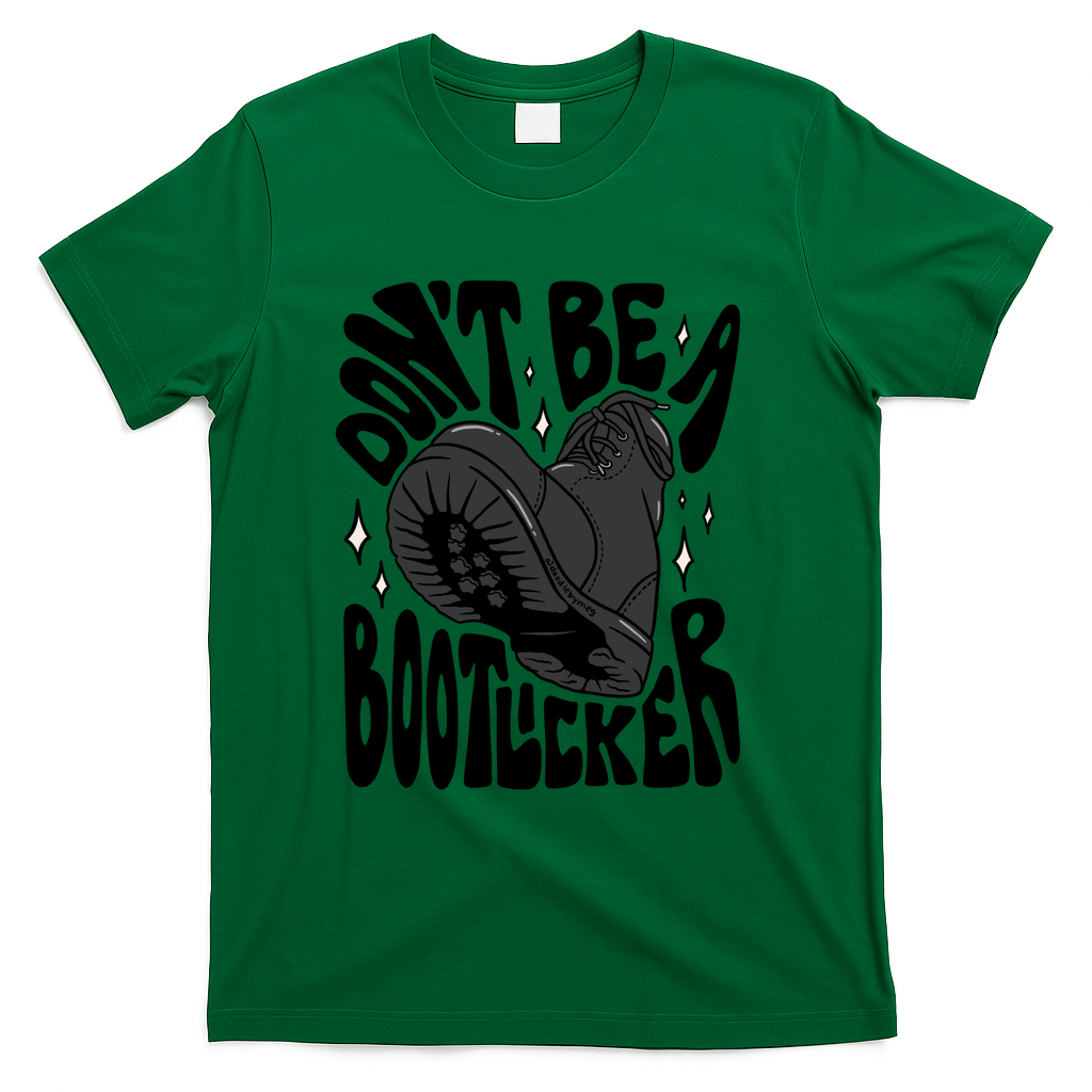 Don't Be A Boot Licker - Green