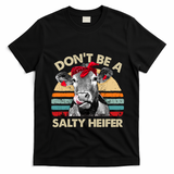 DonT Be A Salty Heifer Cows Lover Gift Vintage Farm Gift T-Shirt - Black