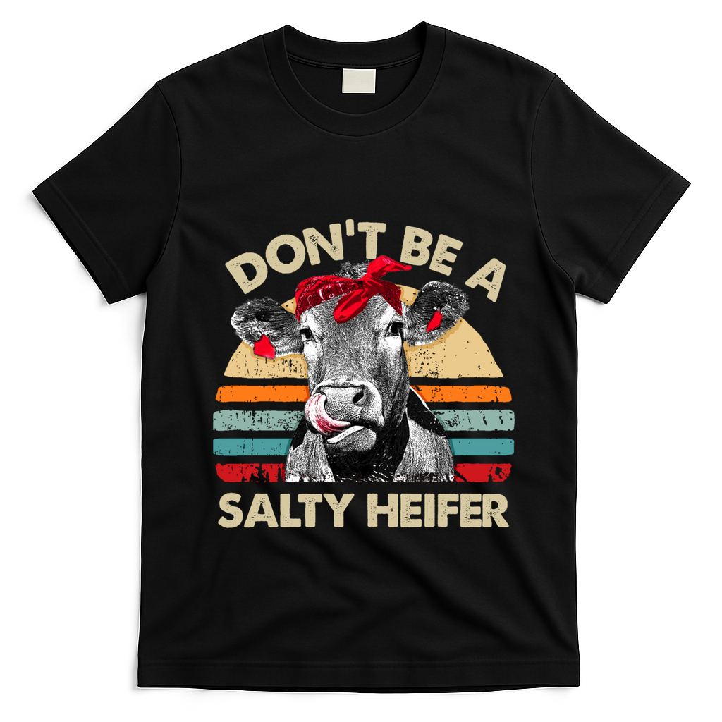 DonT Be A Salty Heifer Cows Lover Gift Vintage Farm Gift T-Shirt - Black