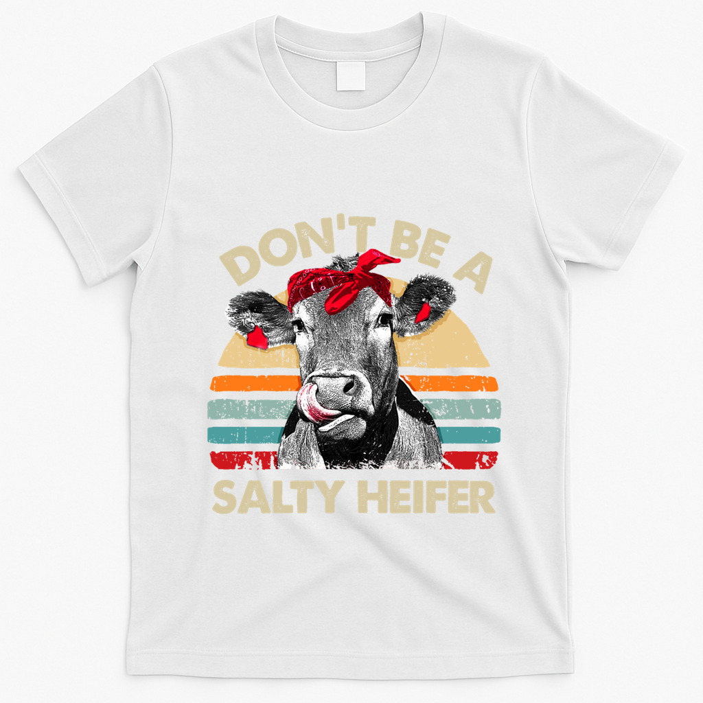 DonT Be A Salty Heifer Cows Lover Gift Vintage Farm Gift T-Shirt - White