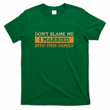 Don't Blame Me I Married Into This Family Funny - Green