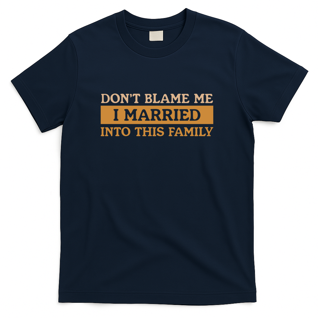 Don't Blame Me I Married Into This Family Funny - Navy