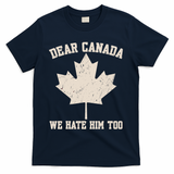 Dear Canada We Hate Him Too Anti Trump T-Shirt - Navy