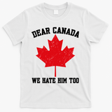 Dear Canada We Hate Him Too Anti Trump T-Shirt - White