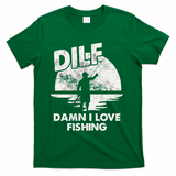 Dilf Damn I Love Fishing T-Shirt - Green