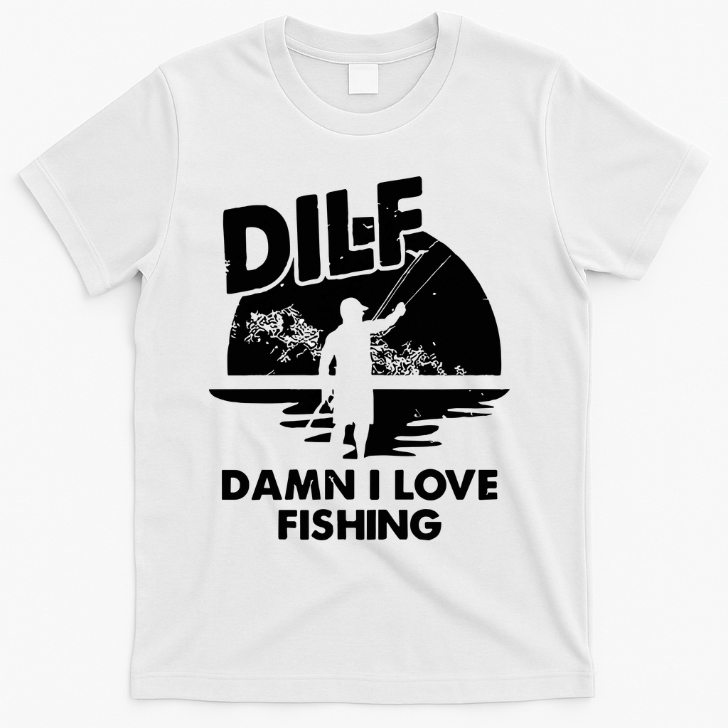 Dilf Damn I Love Fishing T-Shirt - White