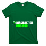 Dissertation Defended Phd Graduate Ph.D. Graduation T-Shirt - Green