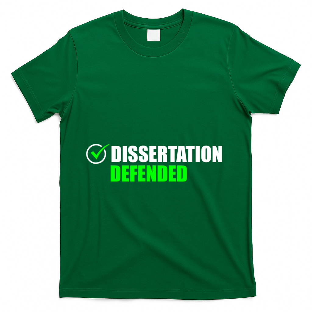 Dissertation Defended Phd Graduate Ph.D. Graduation T-Shirt - Green