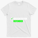 Dissertation Defended Phd Graduate Ph.D. Graduation T-Shirt - White