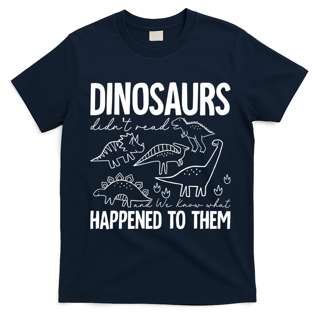 Dinosaurs Didn't Read and We Know What Happened to Them T-Shirt - Navy Blue