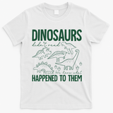 Dinosaurs Didn't Read and We Know What Happened to Them T-Shirt - White