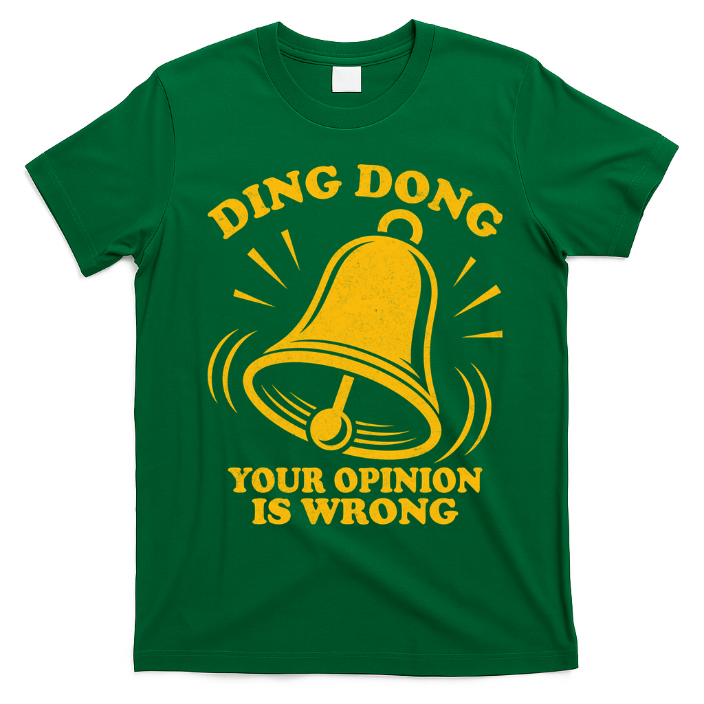 Ding Dong Your Opinion Is Wrong T-Shirt - Irish Green