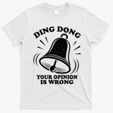 Ding Dong Your Opinion Is Wrong T-Shirt - White