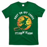 Dust Em Off Ladies ItS Ridin Season Halloween Witch Party T-Shirt - Irish Green