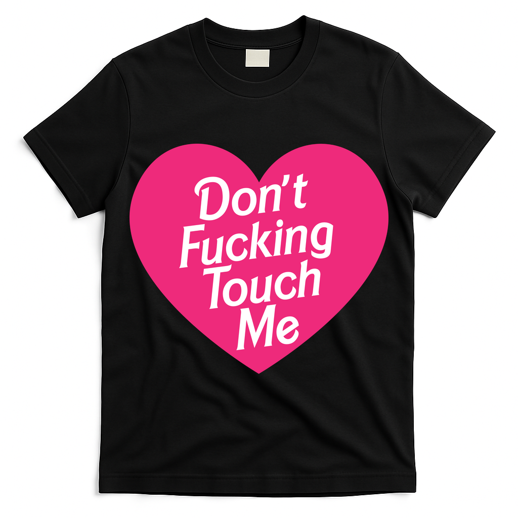 Don't Fucking Touch Me T-Shirt