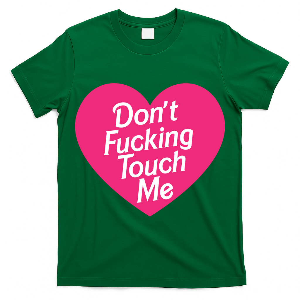 Don't Fucking Touch Me T-Shirt