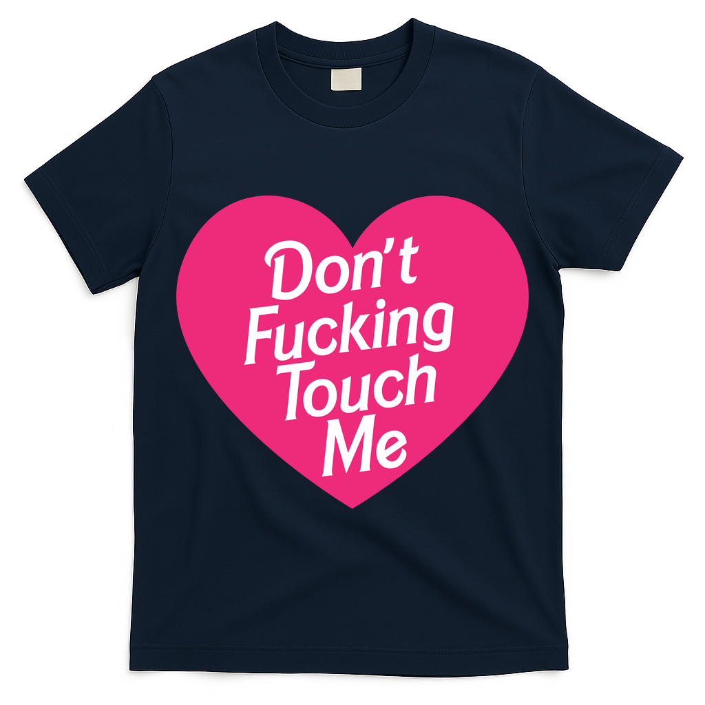 Don't Fucking Touch Me T-Shirt