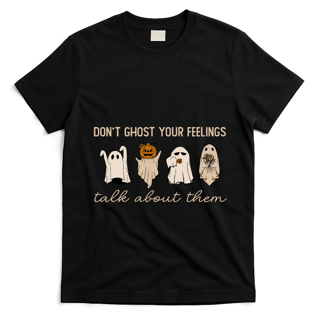 DonT Ghost Your Feelings Halloween Mental Health Awareness T-Shirt - Black