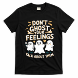 DonT Ghost Your Feelings Halloween Mental Health T-Shirt - Black
