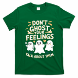 DonT Ghost Your Feelings Halloween Mental Health T-Shirt - Irish Green
