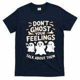 DonT Ghost Your Feelings Halloween Mental Health T-Shirt - Navy Blue