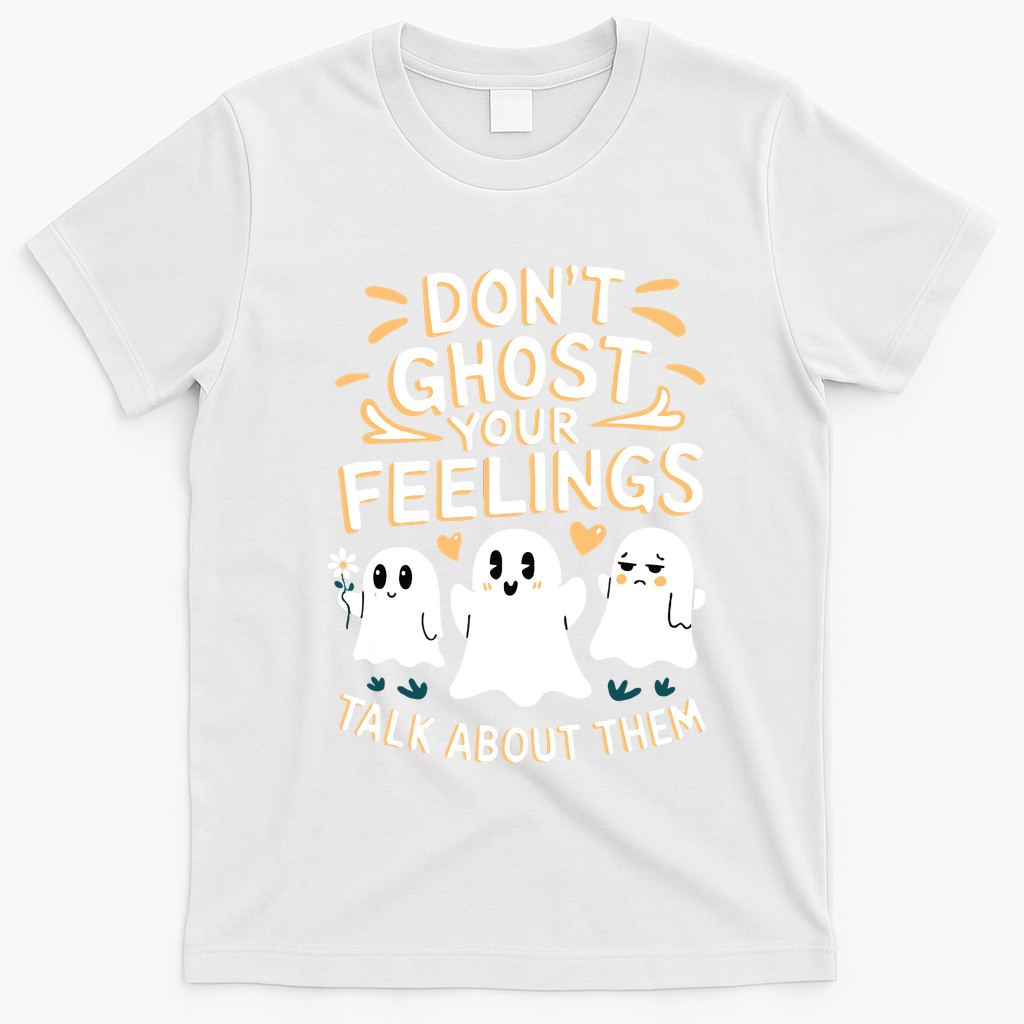 DonT Ghost Your Feelings Halloween Mental Health T-Shirt - White