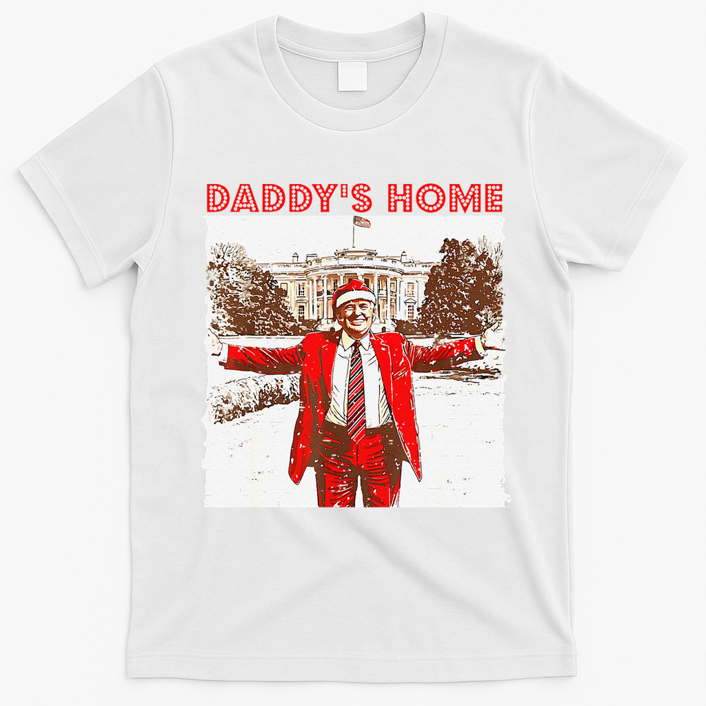 DaddyS Home ILl Be Home For Christmas Fun Trump 2024 Xmas T-Shirt - White