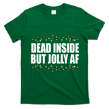 Dead Inside But Jolly AF Funny Christmas T-Shirt - Irish Green