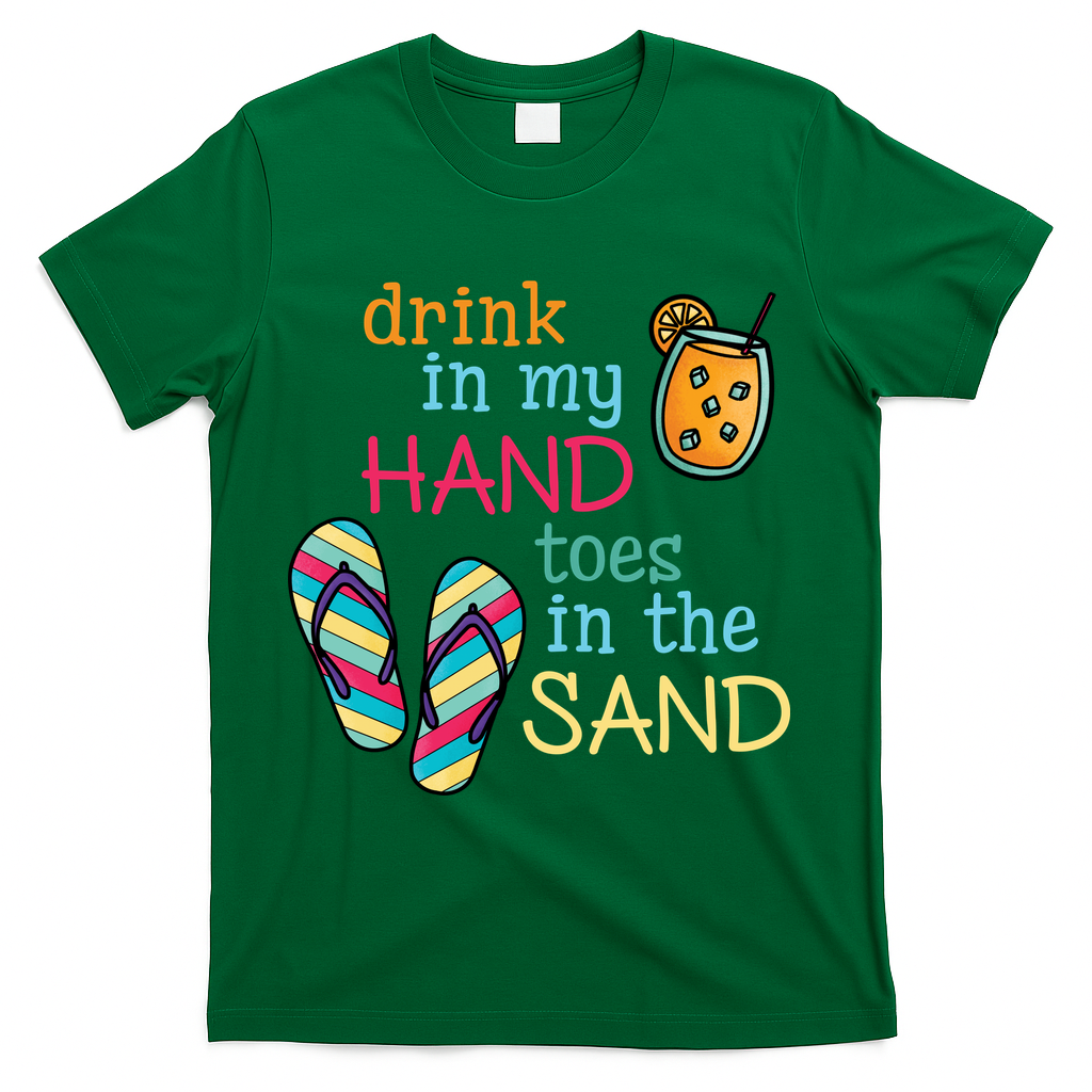 Drink In My Hand Toes In The Sand Summer Beach T-Shirt - Green