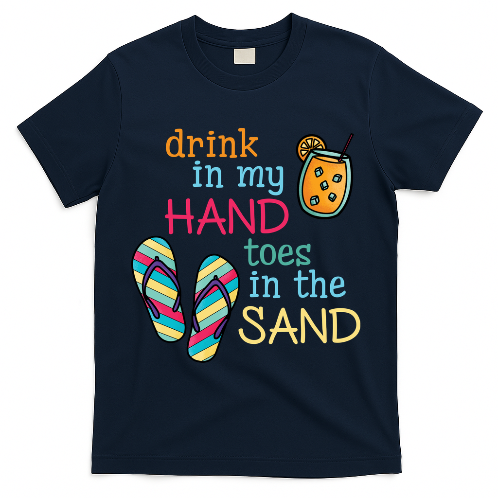 Drink In My Hand Toes In The Sand Summer Beach T-Shirt - Navy