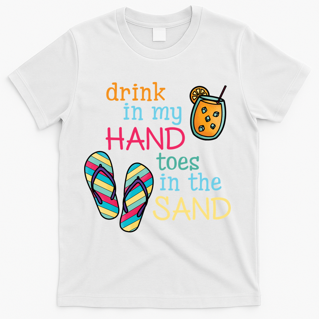 Drink In My Hand Toes In The Sand Summer Beach T-Shirt - White