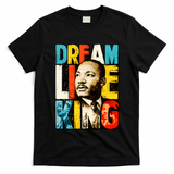 Dream Like King Black History Month Martin Luther King Day T-Shirt