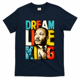 Dream Like King Black History Month Martin Luther King Day T-Shirt