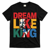 Dream Like King Martin Luther King Jr. T-Shirt
