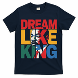 Dream Like King Martin Luther King Jr. T-Shirt