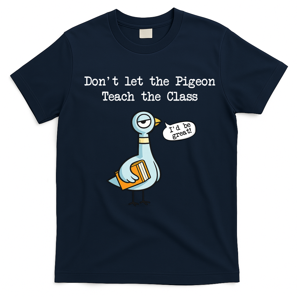Dont Let The Pigeon Teach The Class T-Shirt - Navy Blue