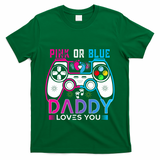 Daddy Loves You Gender Reveal Baby Gaming Dad T-Shirt